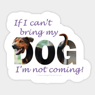 If I can't bring my dog I'm not coming - black and brown cross dog oil painting word art Sticker